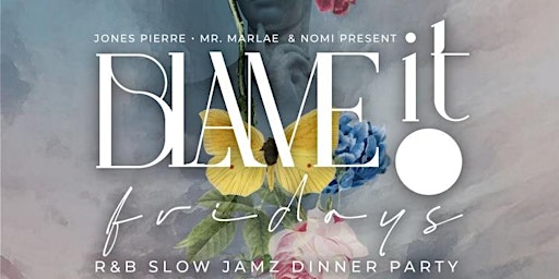 BLAME IT ON FRIDAYS R&B DINNER PARTY EXPERIENCE