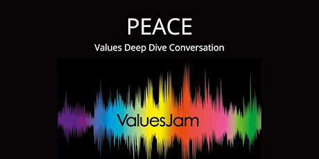 'PEACE' VALUESJAM DEEP DIVE CONVERSATION