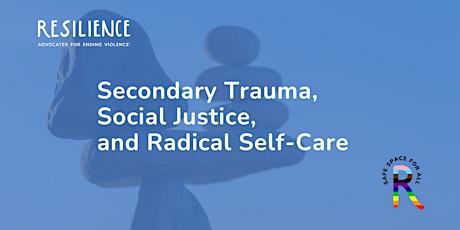 Secondary Trauma, Social Justice, and Radical Self-Care