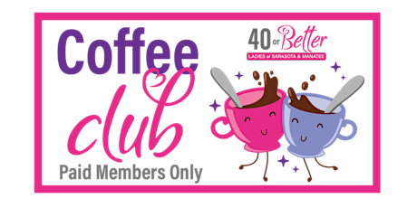 Coffee Club for 40 or Better Ladies of Sarasota & Manatee!