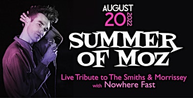 SUMMER OF MOZ - Live Tribute to The Smiths & MORRISSEY with Nowhere Fast