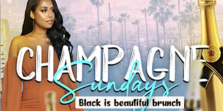 "CHAMPAGNE SUNDAYS" BLACK IS BEAUTIFUL BRUNCH & DAY VIBES!