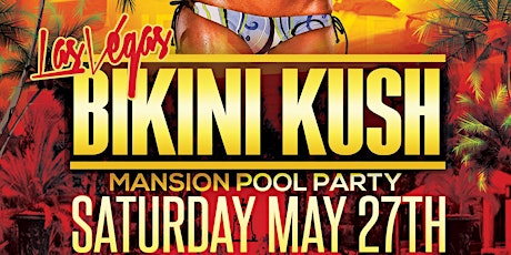 Bikini Kush Mansion Pool Party "Memorial Day Weekend"(Las Vegas) 2K17 primary image