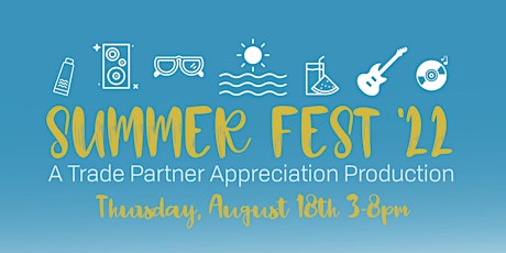 Summer Fest '22 - A Trade Partner Appreciation Production