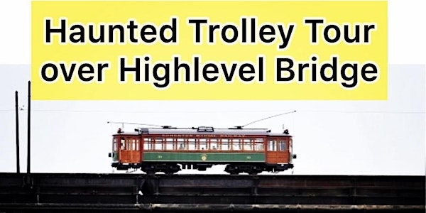 Haunted Trolley Tour over High Level Bridge (Halloween Event)