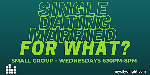 For What?  - Single, Dating and Marriage Small Group Discussion