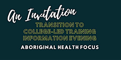 Transition to College-led Training- Information Evening - Aboriginal Health