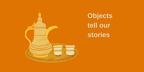 Objects tell our stories: Hospitality in Arabic culture