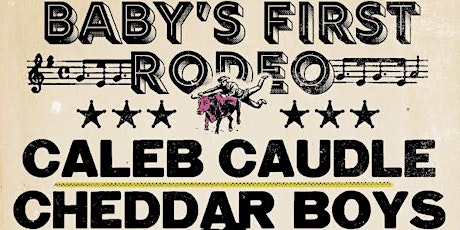 Baby’s First Rodeo presents Caleb Caudle and Cheddar Boys