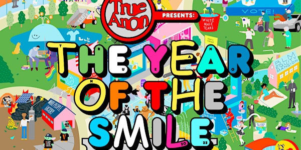 TrueAnon Presents: The Year of the Smile :)