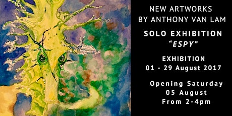 “ESPY” A Solo Exhibition by Anthony Van Lam, Opening Saturday 05 August 2017 At 2 pm