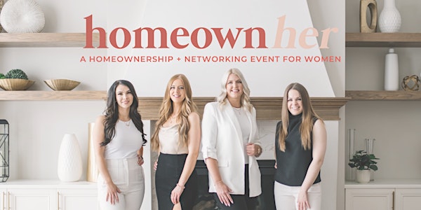 Homeownher: A Homeownership + Networking Event for Women