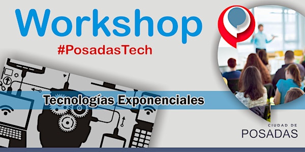 Workshop TECNOLOGÍAS EXPONENCIALES #PosadasTech 