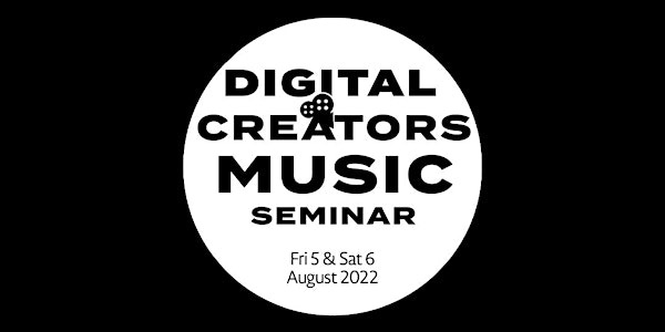 Digital Creators Music Seminar - Fri 5th & Sat 6th August 2022