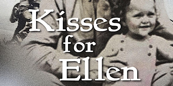Kisses for Ellen. A WW2 story of faith, family, love and patriotism .