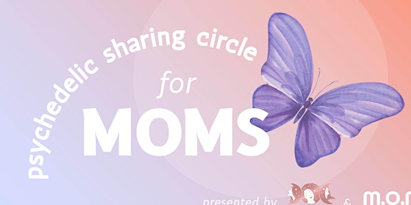 Psychedelic Sharing Circle for Moms / August