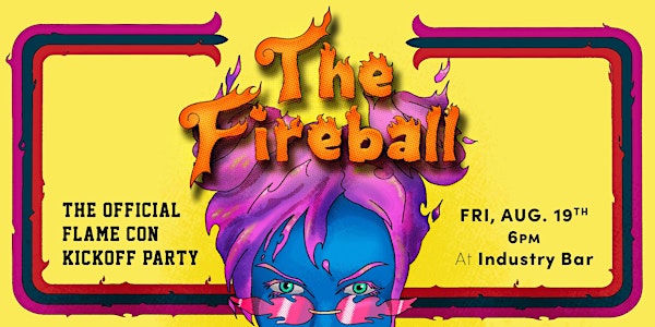 FIRE BALL: The Official Flame Con Kickoff Party