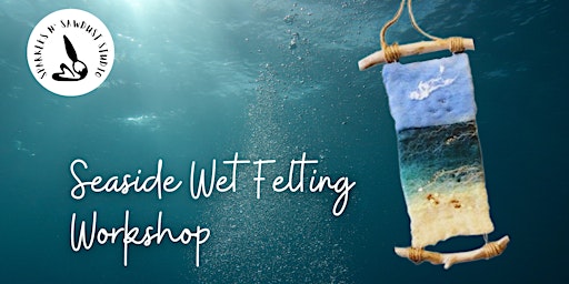 Seaside Wet Felting Workshop