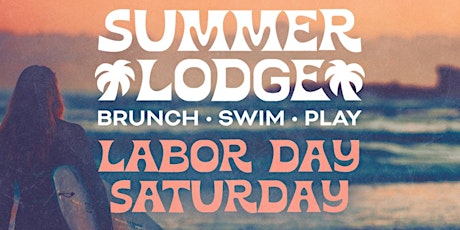 Summer Lodge: Brunch & Pool Party (Labor Day Saturday)