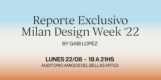 Reporte Exclusivo Milán Design Week '22 by Gabi López