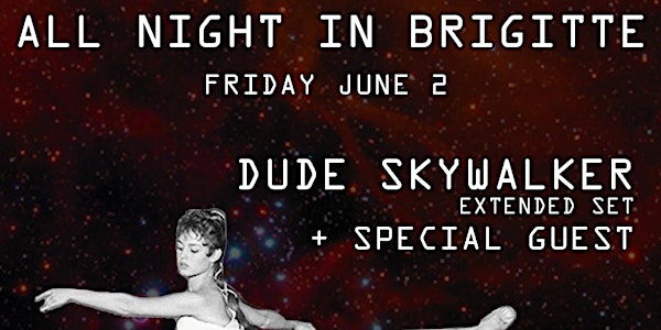 All Night In Brigitte / Dude Skywalker Extended Set / Friday June 2