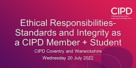 Ethical Responsibilities-Standards and Integrity as a CIPD Member + Student
