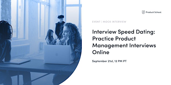 Interview Speed Dating: Practice Product Management Interviews on Zoom