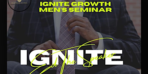IGNITE GROWTH : MEN’S SEMINAR
