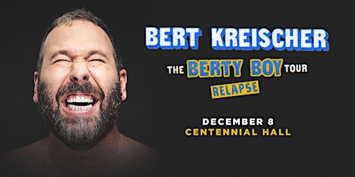 BERT KREISCHER - THE BERTY BOY RELAPSE TOUR