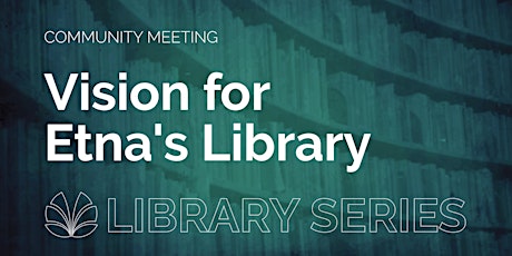 Vision for Etna's Library, Community Meeting