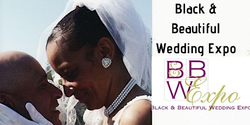 SAVE THE DATE!!! Black & Beautiful Wedding Expo--BRIDES & VENDORS WANTED!!!