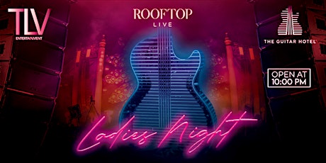 Ladies Night July 21st @ Rooftop Hard Rock