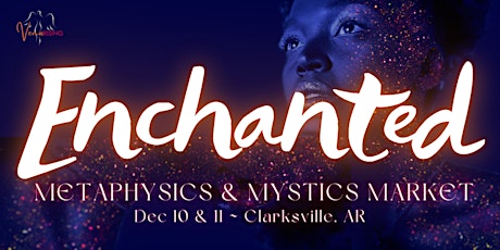 Enchanted!: Metaphysics & Mystics Market in Clarksville, AR primary image