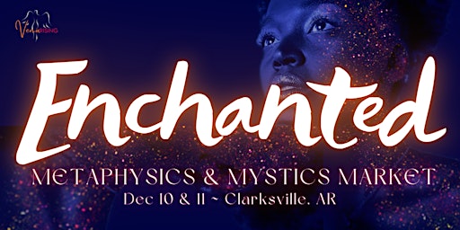 Enchanted!: Metaphysics & Mystics Market in Clarksville, AR