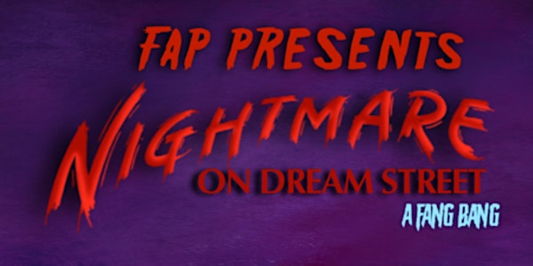 FAP PRESENTS: Nightmare on Dream Street: A FANG BANG