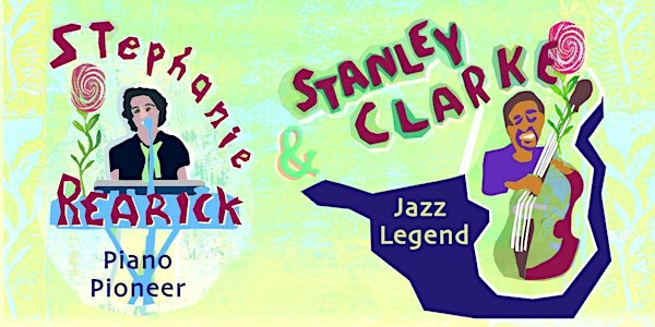 Changing the Narrative: Stanley Clarke & Stephanie Rearick & Khary & Piper!