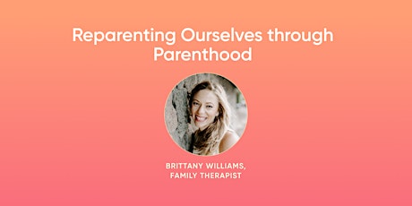Reparenting Ourselves through Parenthood