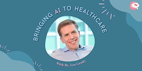 Bringing AI to Healthcare - Dr. Leo Grady