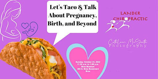 LET'S  TACO  & TALK ABOUT PREGNANCY, BIRTH, AND BEYOND!