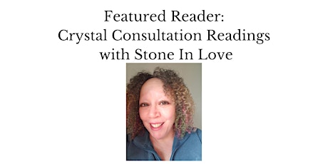 Featured Reader - Crystal Consultation Readings with Stone In Love