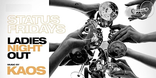 Status Fridays (Ladies Night Out) Open Bar, Free Entry, VIP Celebrations