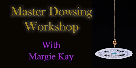 Master Dowsing Class with Margie Kay