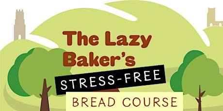 The Lazy Bakers Stress-Free Bread Baking Course