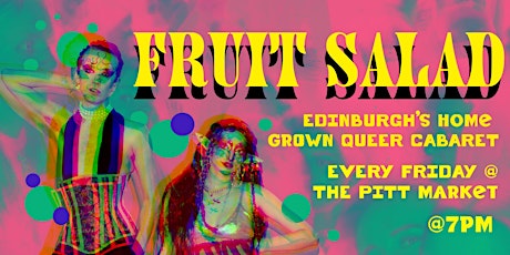 Fruit Salad : Edinburgh's Home Grown Queer Cabaret!