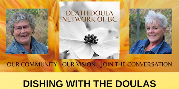 DISHING WITH THE DOULAS  - A Death Doula Network of BC Event