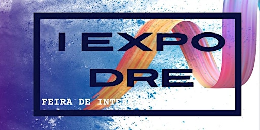 I DRE EXPOSITION - FEIRA DE INTERCÂMBIO E CULTURA