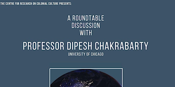 Roundtable with Dipesh Chakrabarty (In-Person)