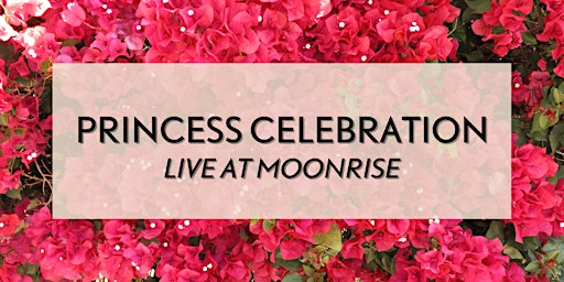 Princess Celebration! at Moonrise Cinemas