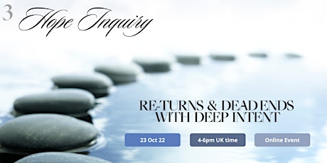 Hope Inquiry: Re-turns & Dead ends with Deep Intent
