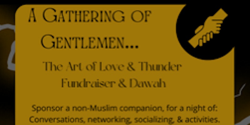 A GATHERING OF GENTLEMEN… ‘The Art of Love & Thunder’ Fundraiser & Dawah